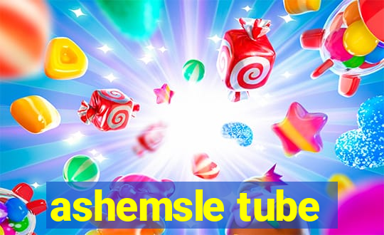 ashemsle tube